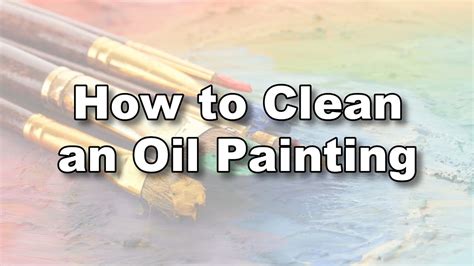 How to Clean an Old Oil Painting on Canvas: A Journey Through Time and Technique